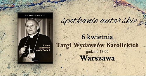 Spotkanie z ks. dr. Stefanem Misińcem. Wokół książki ”Z nurtu wspomnień o Janie Pawle II”